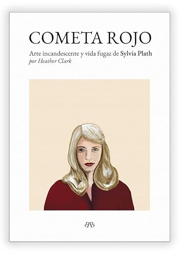 Cometa Rojo, Arte incandescente y Vida Fugaz de Sylvia Plath